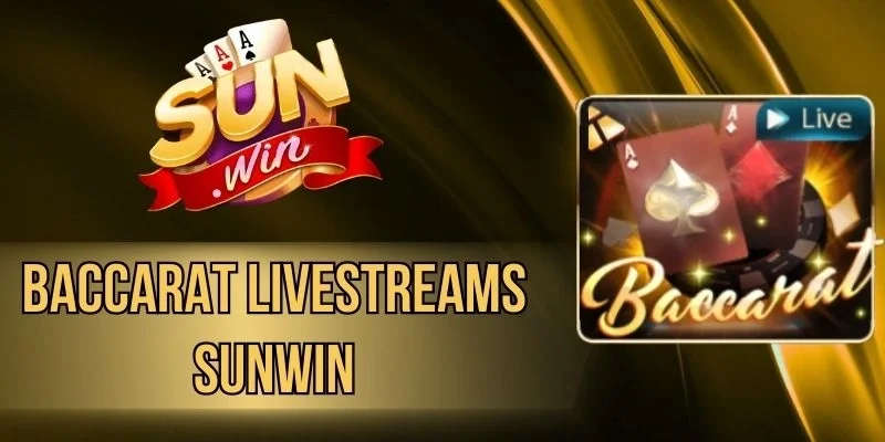 Baccarat Livestreams Sunwin - Siêu Phẩm Casino Uy Tín Số 1