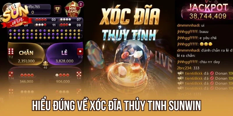 Hiểu đúng về Xóc Đĩa Thủy Tinh Sunwin