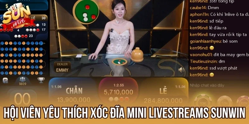 Hội viên yêu thích Xóc Đĩa Mini Livestreams Sunwin