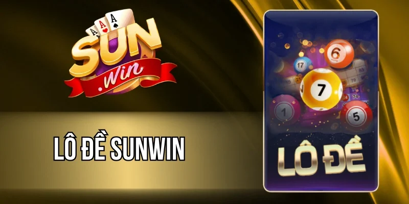 Lô Đề Sunwin - Càng Chơi, Càng Vui, Trúng Thưởng Lớn 