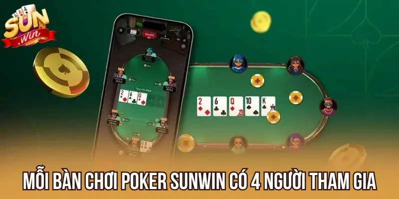 Mỗi bàn chơi poker Sunwin có 4 người tham gia