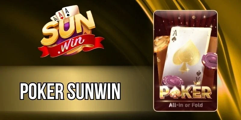 Poker Sunwin - Game Bài Trực Tuyến Đỉnh Cao Tại Sảnh Casino