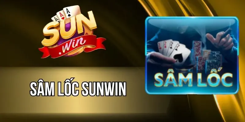 Sâm Lốc Sunwin - Game Bài Truyền Thống, Kịch Tính Mỗi Ván