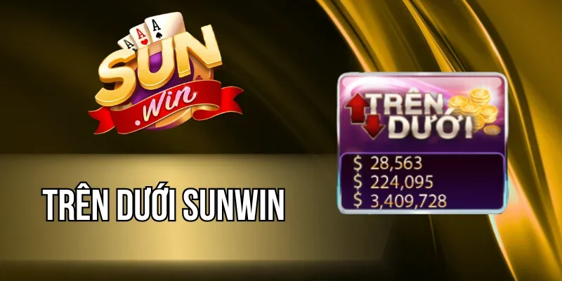 Trên Dưới Sunwin - Mini Game Đỉnh Cao, Chơi Là Thắng